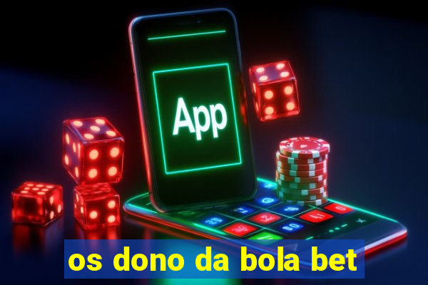 os dono da bola bet